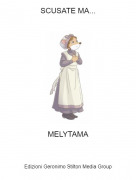 MELYTAMA - SCUSATE MA...