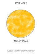 MELLYTAMA - PER VOI 2