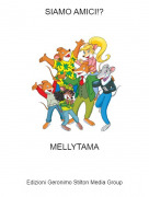 MELLYTAMA - SIAMO AMICI!?
