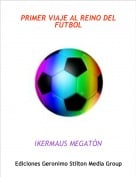 IKERMAUS MEGAT&Oacute;N - PRIMER VIAJE AL REINO DEL FUTBOL