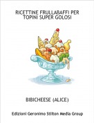 BIBICHEESE (ALICE) - RICETTINE FRULLABAFFI PER TOPINI SUPER GOLOSI