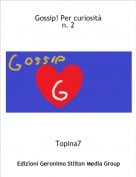 Topina7 - Gossip! Per curiosit&agrave;n. 2