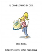 kalia kalea - IL COMPLEANNO DI GER