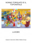 LUXGEK - NONNO TORQUATO E IL TOPONATALE