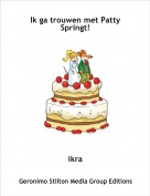 ikra - Ik ga trouwen met Patty Springt!