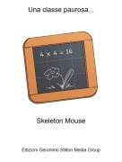 Skeleton Mouse - Una classe paurosa...