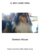 Skeleton Mouse - IL MIO CANE KIRA