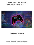 Skeleton Mouse - I VIDEOGIOCHI FANNODAVVERO MALE????