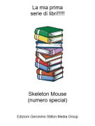Skeleton Mouse(numero special) - La mia primaserie di libri!!!!!
