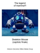 Skeleton Mouse(capitolo finale) - The legendof mamma!!!