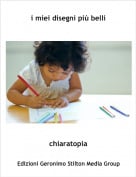 chiaratopia - i miei disegni pi&ugrave; belli