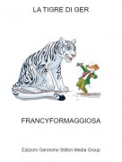 FRANCYFORMAGGIOSA - LA TIGRE DI GER