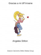 Angeles Stilton - Gracias a mi bff Irroene