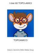 TOPOAMICO - I miei 60 TOPO-AMICI
