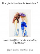 stecchina@Mozzarella ammuffita squittina2011 - Una gita indibenticabile #Amiche - 2