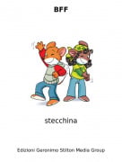 stecchina - BFF