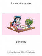 Stecchina - La mia vita sul sito