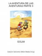 GOLMI - LA AVENTURA DE LAS AVENTURAS PARTE 3