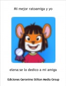 elena:se lo dedico a mi amiga - Mi mejor ratoamiga y yo