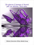 Topisa Mozzarella - Un giorno il tempo si ferm&ograve; per un attimo. Uno solo.