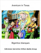 Bigotitos blanques - Aventure in Texas