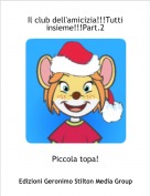 Piccola topa! - Il club dell'amicizia!!!Tutti insieme!!!Part.2