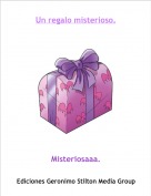 Misteriosaaa. - Un regalo misterioso.