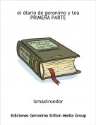 ismaelroedor - el diario de geronimo y teaPRIMERA PARTE