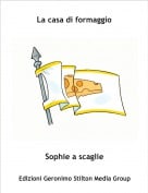 Sophie a scaglie - La casa di formaggio