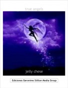 jelly chese - true angels