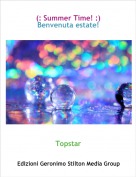 Topstar - (: Summer Time! :)Benvenuta estate!