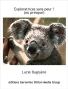 Lucie Dugry&egrave;re - Exploratrices sans peur !(ou presque)