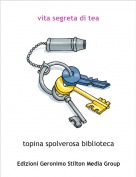 topina spolverosa biblioteca - vita segreta di tea