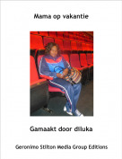 Gamaakt door diluka - Mama op vakantie
