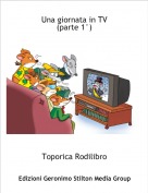 Toporica Rodilibro - Una giornata in TV(parte 1&deg;)