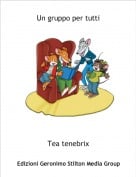 Tea tenebrix - Un gruppo per tutti