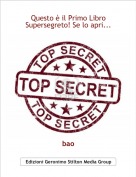 bao - Questo &egrave; il Primo Libro Supersegreto! Se lo apri...