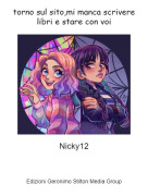 Nicky12 - torno sul sito,mi manca scrivere libri e stare con voi