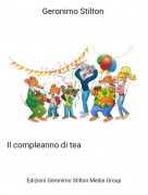 Il compleanno di tea - Geronimo Stilton