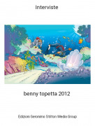 benny topetta 2012 - Interviste