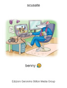 benny 😥 - scusate