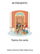 Topina che canta - MI PRESENTO