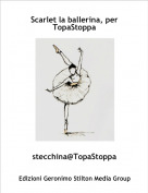 stecchina@TopaStoppa - Scarlet la ballerina, per TopaStoppa