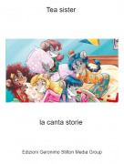 la canta storie - Tea sister