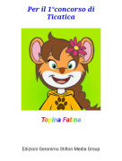 Topina Fatina - Per il 1&deg;concorso diTicatica