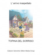 TOPINA DEL SORRISO - L' arrivo inaspettato