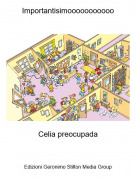 Celia preocupada - Importantisimooooooooooo