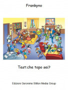 Test:che topo sei? - Frankyno