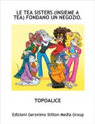 TOPOALICE - LE TEA SISTERS (INSIEME A TEA) FONDANO UN NEGOZIO.