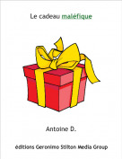 Antoine D. - Le cadeau mal&eacute;fique